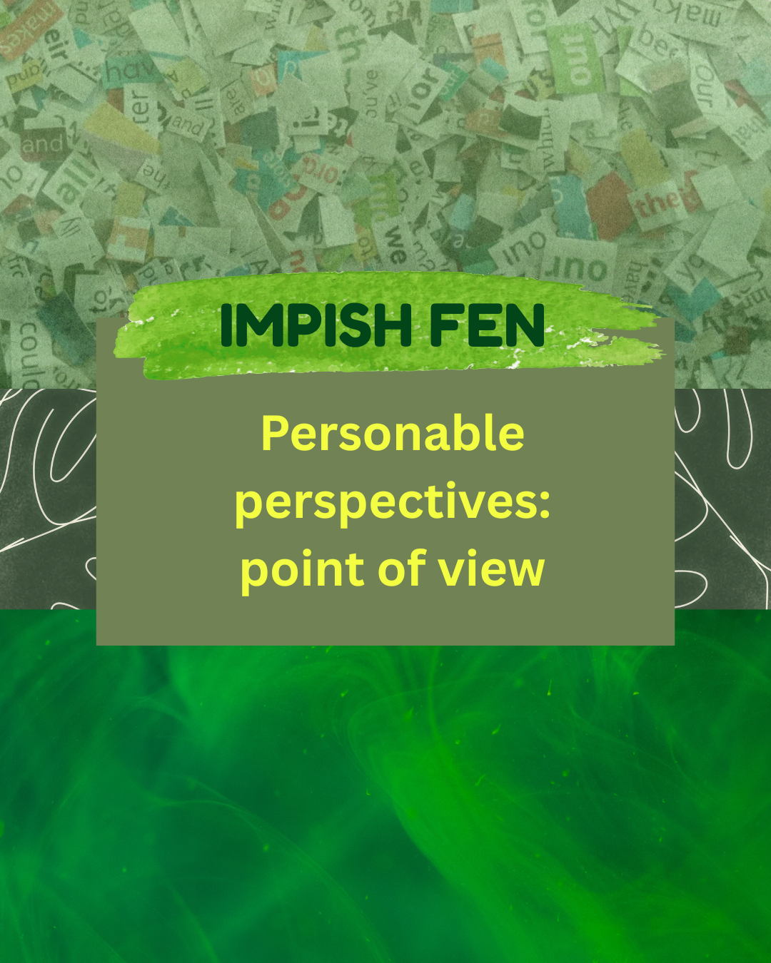 Personable perspectives: point of view - Impish Fen
